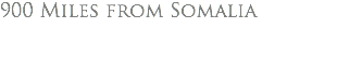 900 Miles from Somalia